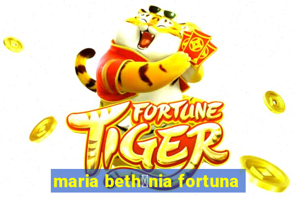 maria beth芒nia fortuna