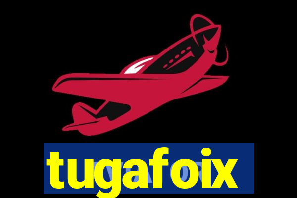 tugafoix