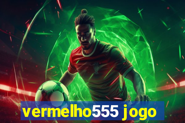 vermelho555 jogo