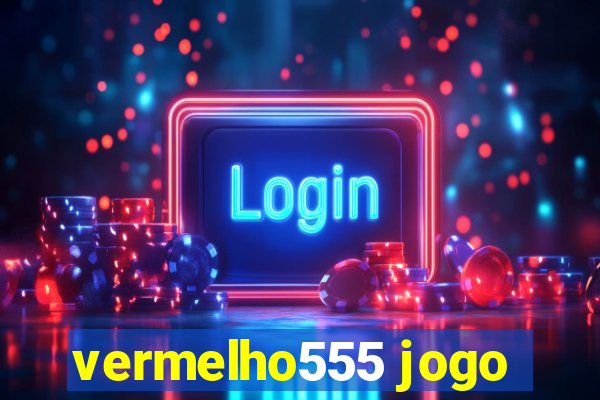 vermelho555 jogo