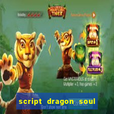 script dragon soul mobile 2024