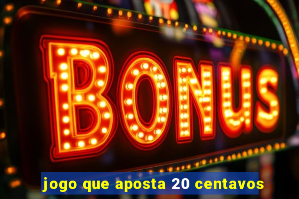 jogo que aposta 20 centavos