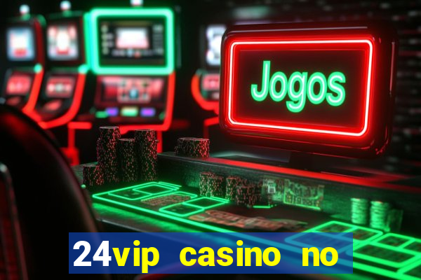 24vip casino no deposit bonus code