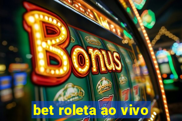 bet roleta ao vivo