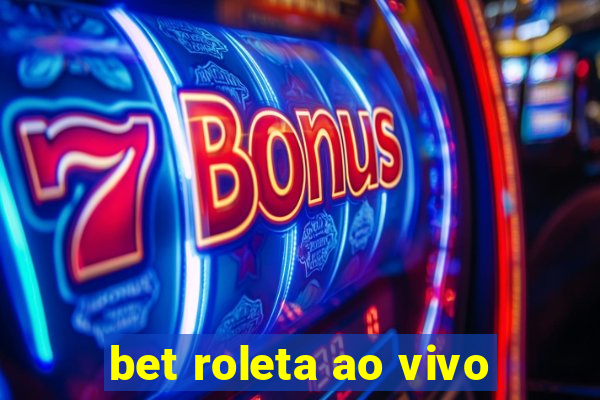 bet roleta ao vivo