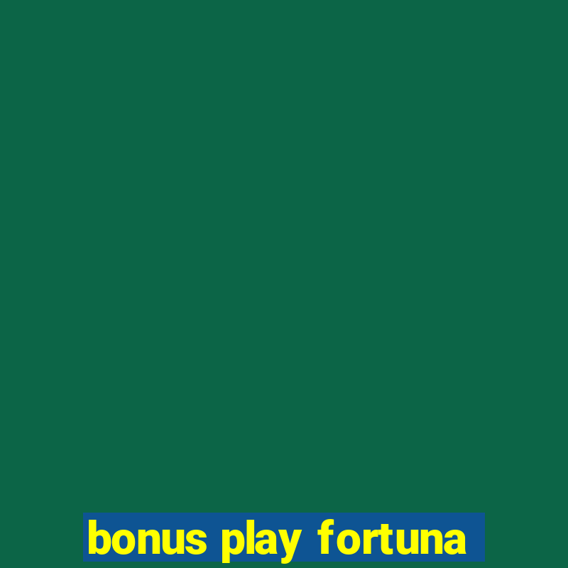 bonus play fortuna