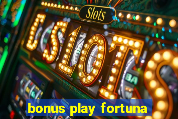 bonus play fortuna