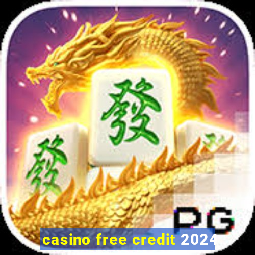 casino free credit 2024