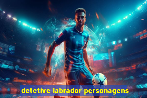 detetive labrador personagens