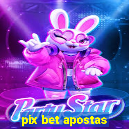 pix bet apostas