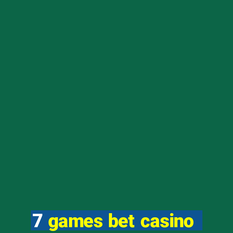 7 games bet casino