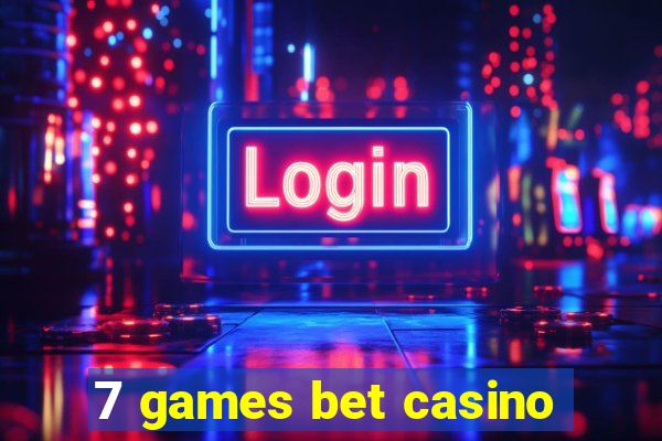 7 games bet casino