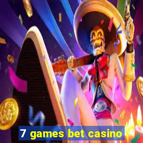 7 games bet casino