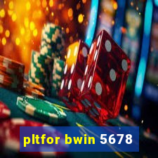 pltfor bwin 5678