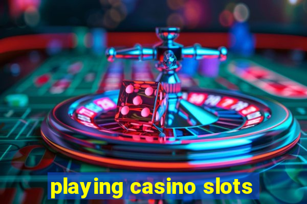 playing casino slots