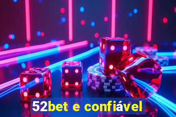 52bet e confiável