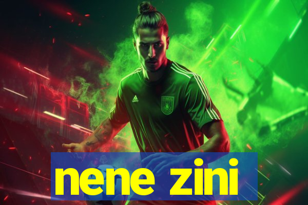 nene zini