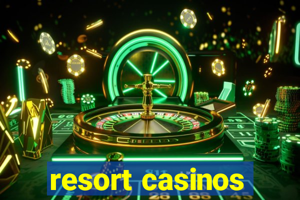 resort casinos