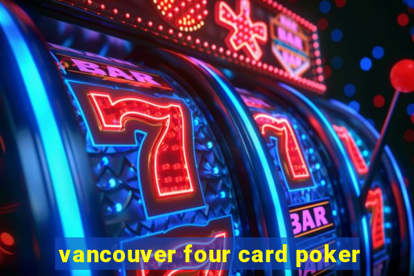 vancouver four card poker