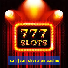 san juan sheraton casino