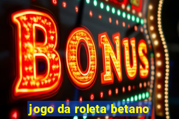 jogo da roleta betano