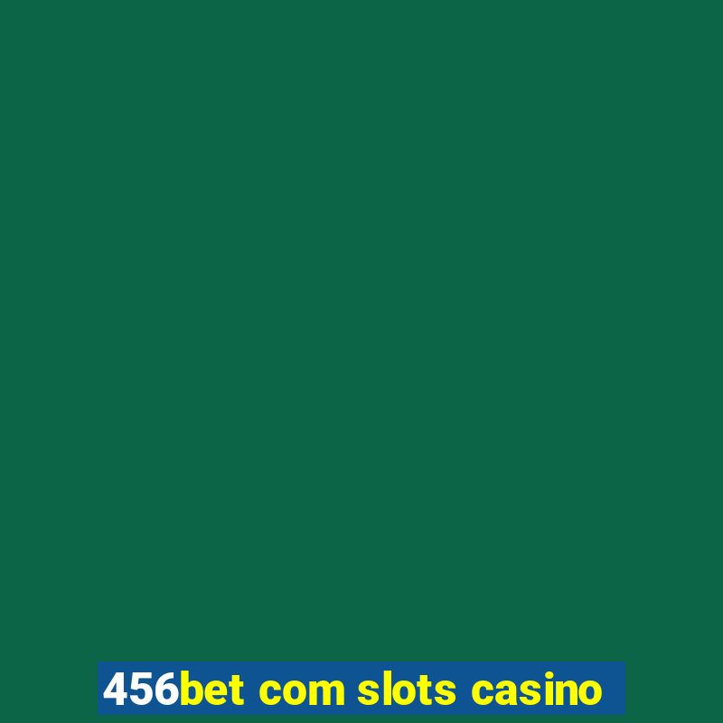 456bet com slots casino