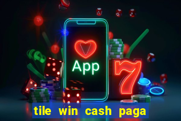 tile win cash paga de verdade