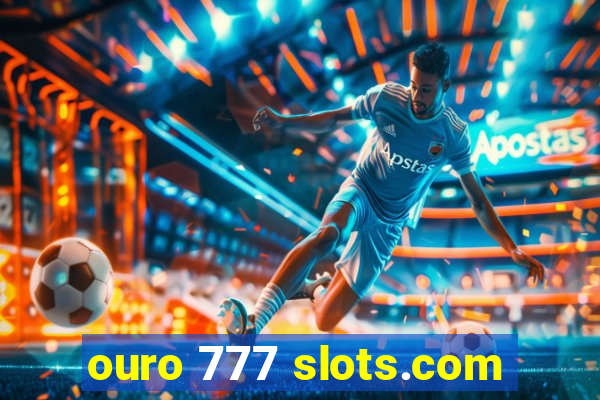 ouro 777 slots.com