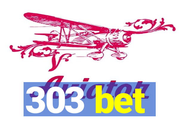 303 bet