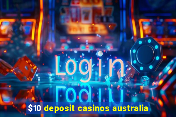 $10 deposit casinos australia