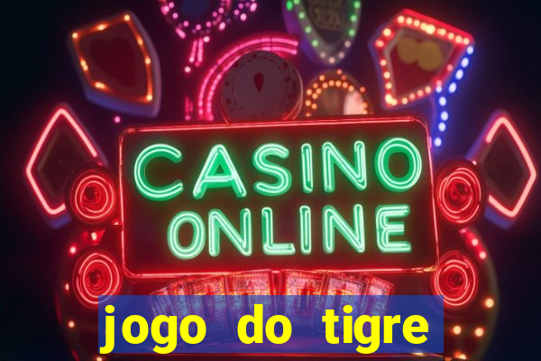 jogo do tigre ganhar dinheiro