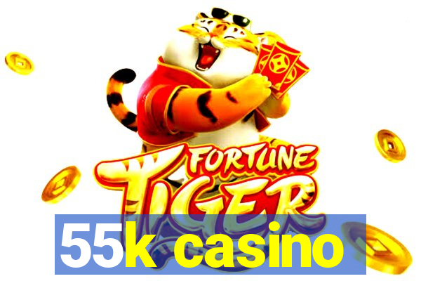 55k casino