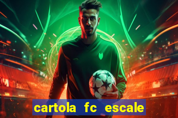 cartola fc escale seu time