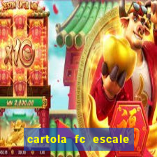 cartola fc escale seu time