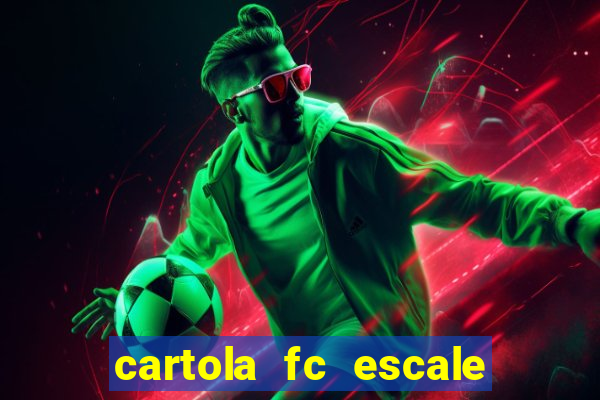 cartola fc escale seu time