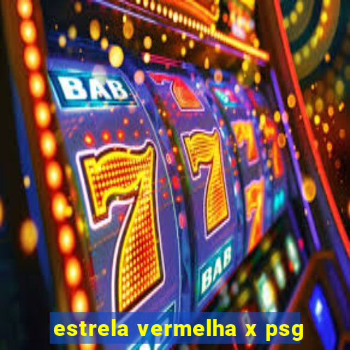 estrela vermelha x psg