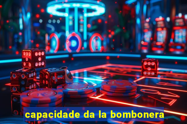 capacidade da la bombonera