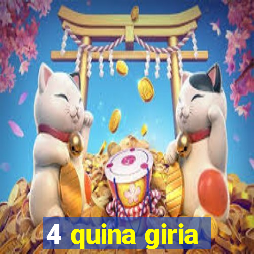 4 quina giria