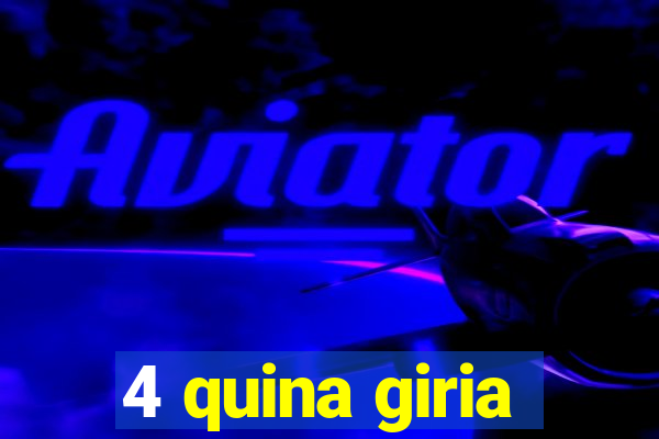 4 quina giria