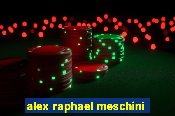 alex raphael meschini