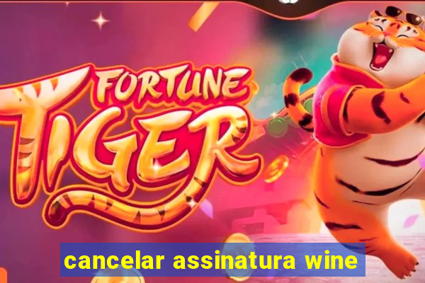 cancelar assinatura wine