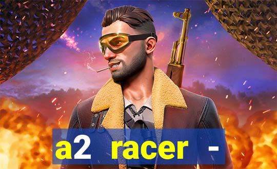 a2 racer - riscando o asfalto assistir