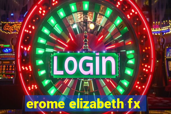 erome elizabeth fx