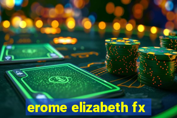 erome elizabeth fx