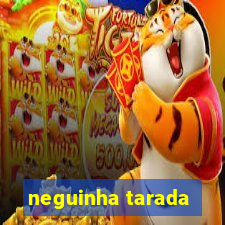 neguinha tarada