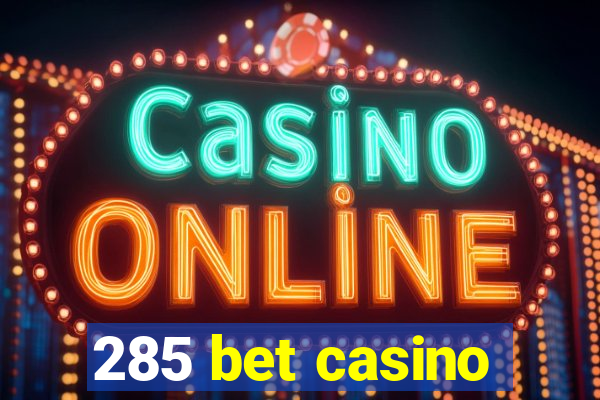 285 bet casino