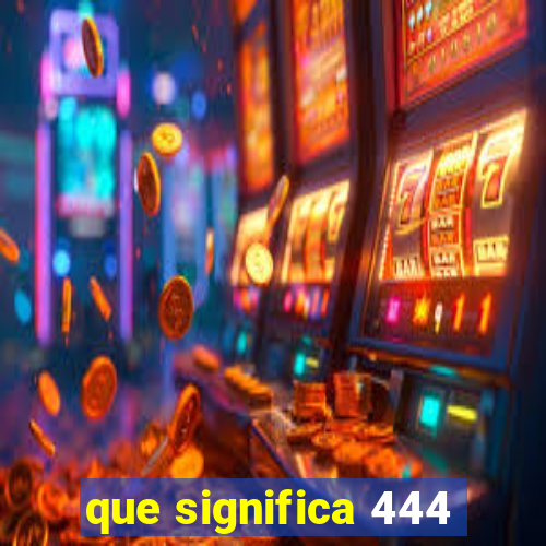 que significa 444