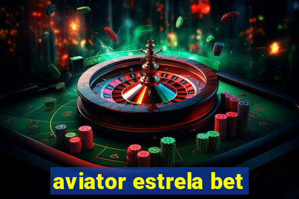 aviator estrela bet