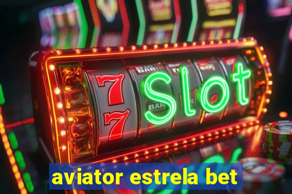 aviator estrela bet