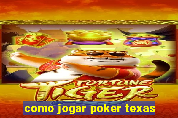 como jogar poker texas